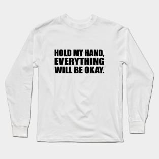 Hold my hand, everything will be okay Long Sleeve T-Shirt